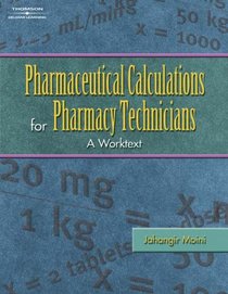 Pharmaceutical Calculations for Pharmacy Technicians: A Worktext