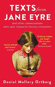 Texts from Jane Eyre: And Other Conversations with Your Favourite Literary Authors