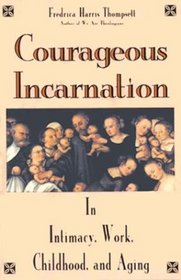 Courageous Incarnation: In Intimacy, Work, Childhood, and Aging