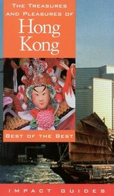 The Treasures and Pleasures of Hong Kong: Best of the Best (Impact Guides)