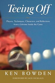 Teeing Off: Players, Techniques, Characters, and Reflections from a Lifetime Inside the Game
