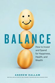 Balance: How to Invest and Spend for Happiness, Health, and Wealth