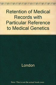 Retention of Medical Records with Particular Reference to Medical Genetics