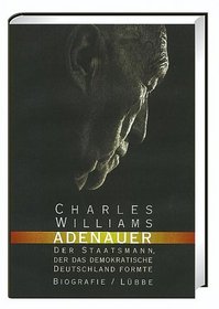 Adenauer. Der Staatsmann, der das demokratische Deutschland formte.