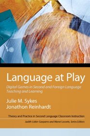Language at Play: Digital Games in Second and Foreign Language Teaching and Learning (Theory and Practice in Second Language Classroom Instruction)