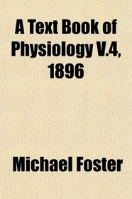 A Text Book of Physiology V.4, 1896