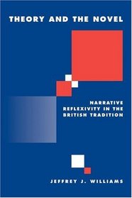 Theory and the Novel: Narrative Reflexivity in the British Tradition (Literature, Culture, Theory)