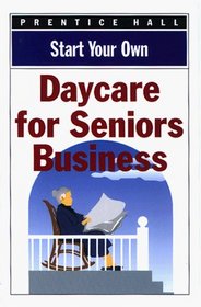 Start Your Own Senior Daycare Business (Start Your Own Business)