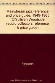 Mainstream jazz reference and price guide, 1949-1965 (O'Sullivan Woodside record collectors reference & price guide)