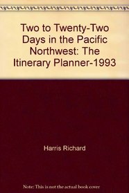 Two to Twenty-Two Days in the Pacific Northwest: The Itinerary Planner-1993