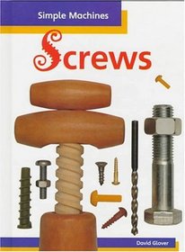 Screws (Glover, David, Simple Machines.)