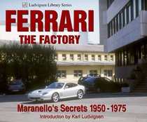 Ferrari - The Factory: Maranello's Secrets 1950-1975 (Ludvigsen Library Series)