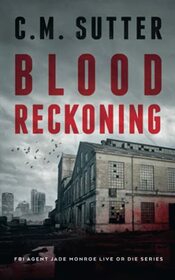 Blood Reckoning: A Pulse-Pounding Revenge Thriller (FBI Agent Jade Monroe Live or Die Series)