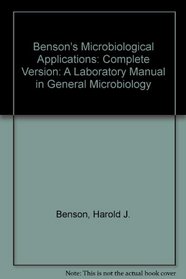 Benson's Microbiological Applications: A Laboratory Manual in General Microbiology: Complete Version