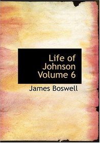Life of Johnson   Volume 6 (Large Print Edition)
