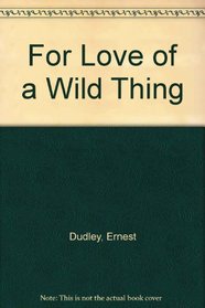 For love of a wild thing: Further chapters from the true story of Rufus the loving fox and his friends