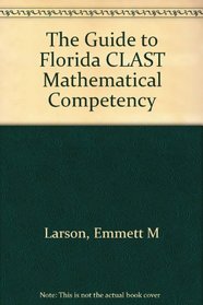 The Guide to Florida CLAST Mathematical Competency
