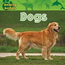 Dogs (Amazing Animals)