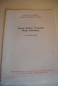 Soviet Policy Towards West Germany (Adelphi Papers)