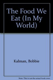 The Food We Eat (In My World)