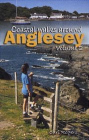 Coastal Walks Around Anglesey: 15 New Walks Exploring the Islands Wild and Beautiful Coastline v. 2