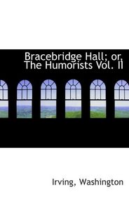 Bracebridge Hall; or, The Humorists Vol. II