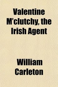 Valentine M'clutchy, the Irish Agent