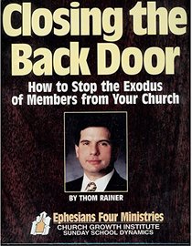Closing the Back Door: How to Stop the Exodus of Members from Your Church