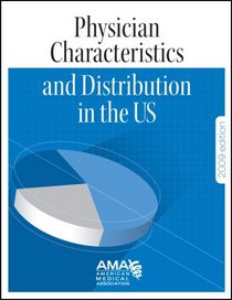 Physician Characteristics And Distribution In The U.S. 2009 (Physician Characteristics and Distribution in the Us)