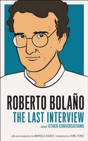 Roberto Bolano: The Last Interview: And Other Conversations (Melville House Publishing)
