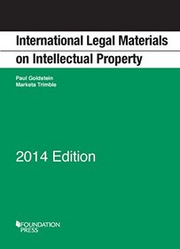 Goldstein and Trimble's International Legal Materials on Intellectual Property, 2014 Supplement (Selected Statutes)