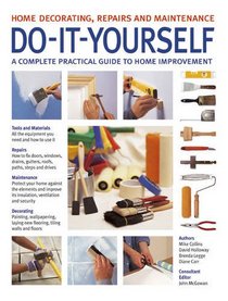 Do-It-Yourself: Home Decorating, Repairs and Maintenance: A complete practical guide to home improvement with 800 photographs