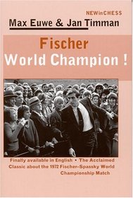 Fischer World Champion!: Finally Available in English - The Acclaimed Classic About the 1972 Fischer-Spassky World Championship Match (New in Chess)