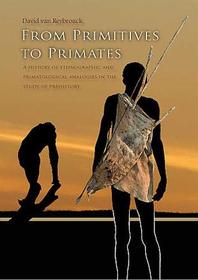 From Primitives to Primates: A History of Ethnographic and Primatological Analogies in the Study of Prehistory