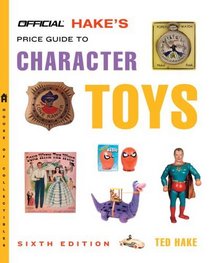 The Official Hake's Price Guide to Character Toys, 6th Edition