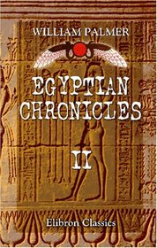 Egyptian Chronicles: With a Harmony of Sacred and Egyptian Chronology, and an Appendix on Babylonian and Assyrian Antiquities. Volume 2