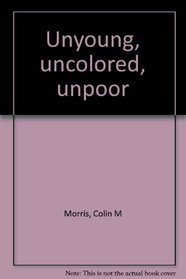 Unyoung, uncolored, unpoor