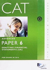 CAT - 6 Drafting Financial Statements (UK): Revision Kit (Practice & Revision Kit)