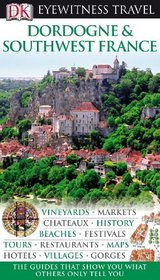 Dordogne, Bordeaux & the Southwest Coast (EYEWITNESS TRAVEL GUIDE)