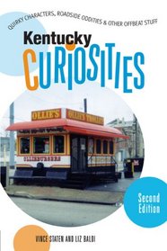 Kentucky Curiosities, 2nd: Quirky Characters, Roadside Oddities & Other Offbeat Stuff (Curiosities Series)