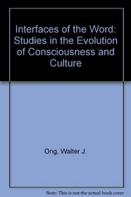 Interfaces of the Word: Studies in the Evolution of Consciousness and Culture
