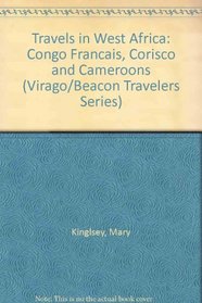 Travels in West Africa: Congo Francais, Corisco and Cameroons (Virago/Beacon Travelers Series)