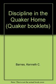 Discipline in the Quaker Home (Quaker booklets)