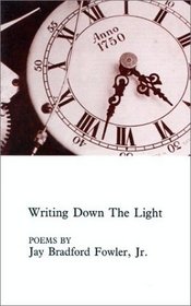 Writing Down the Light: Poems