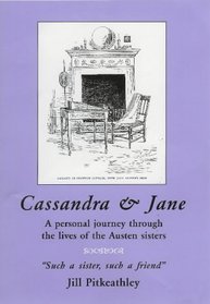 Cassandra and Jane: A Personal Journey Through the Lives of the Austen Sisters
