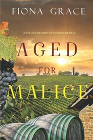 Aged for Malice (A Tuscan Vineyard Cozy Mystery?Book 7)