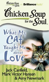 Chicken Soup for the Soul: What My Cat Taught Me about Love (Chicken Soup for the Soul (Brilliance Audio))