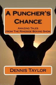 A Puncher's Chance: Amazing Tales from The Ringside Boxing Show