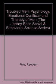 Troubled Men: The Psychology, Emotional Conflicts, and Therapy of Men (Jossey Bass Social and Behavioral Science Series)