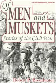 Of Men and Muskets: Stories of the Civil War (Civil War Heritage Series, V. 11)